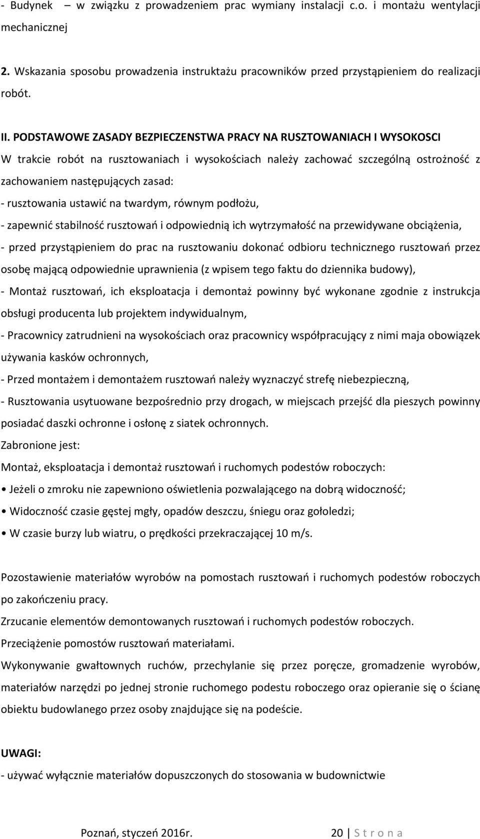 rusztowania ustawić na twardym, równym podłożu, - zapewnić stabilność rusztowań i odpowiednią ich wytrzymałość na przewidywane obciążenia, - przed przystąpieniem do prac na rusztowaniu dokonać