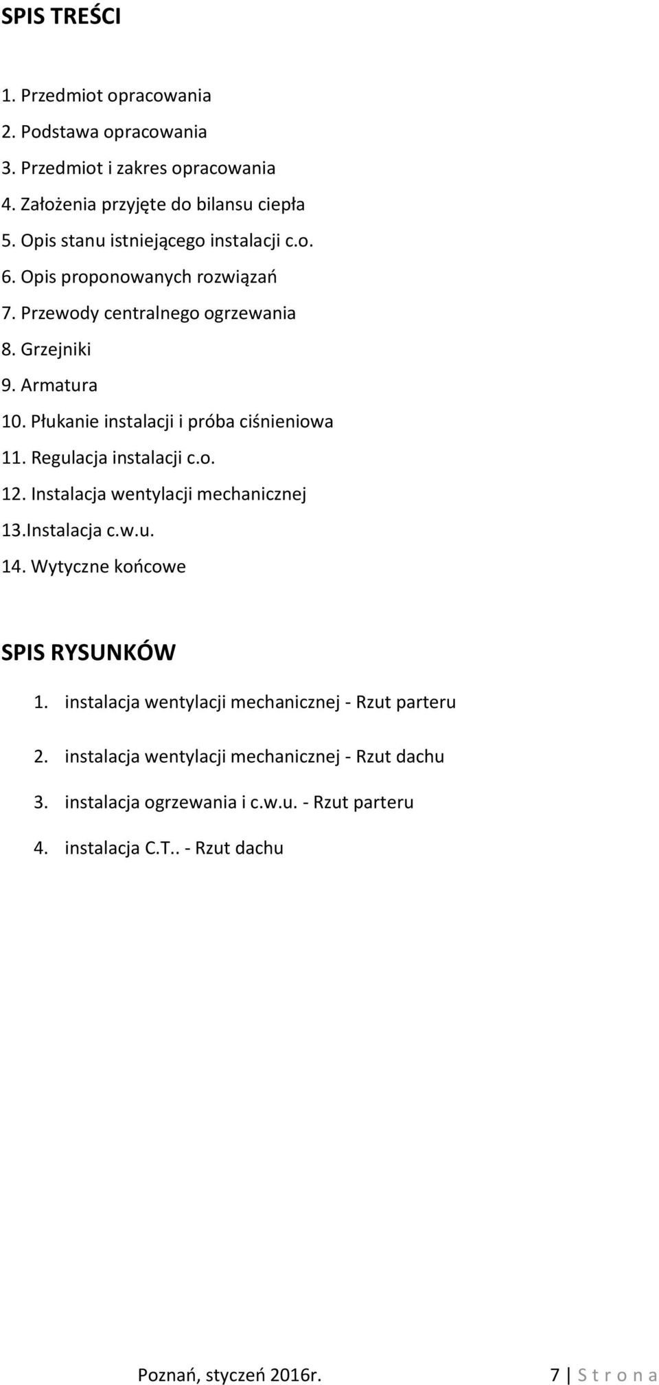 Płukanie instalacji i próba ciśnieniowa 11. Regulacja instalacji c.o. 12. Instalacja wentylacji mechanicznej 13.Instalacja c.w.u. 14.