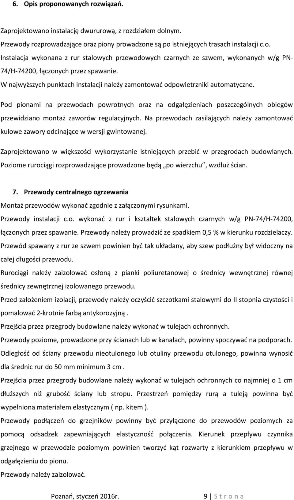 Pod pionami na przewodach powrotnych oraz na odgałęzieniach poszczególnych obiegów przewidziano montaż zaworów regulacyjnych.