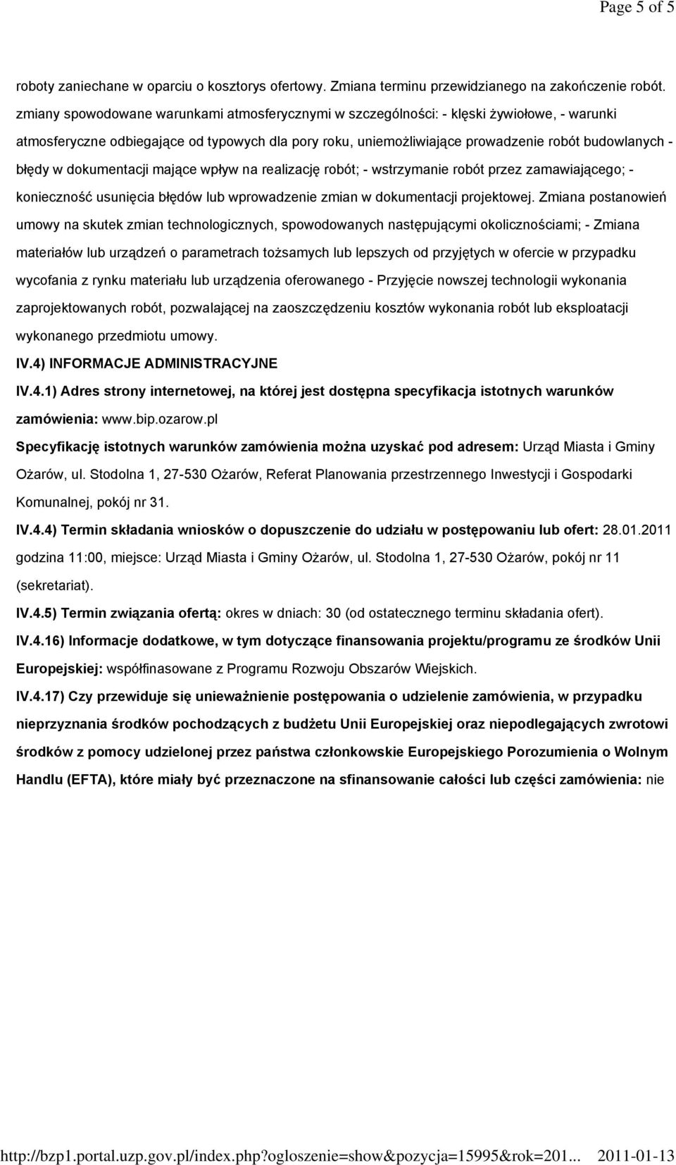 w dokumentacji mające wpływ na realizację robót; - wstrzymanie robót przez zamawiającego; - konieczność usunięcia błędów lub wprowadzenie zmian w dokumentacji projektowej.