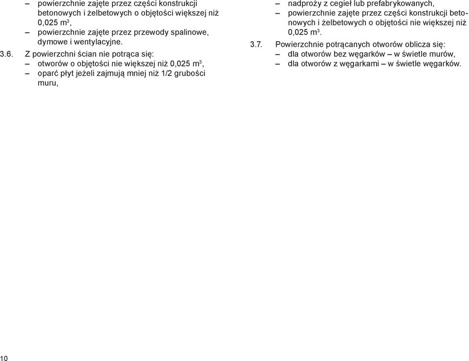 Z powierzchni ścian nie potrąca się: otworów o objętości nie większej niż 0,025 m 3, oparć płyt jeżeli zajmują mniej niż 1/2 grubości muru, nadproży z