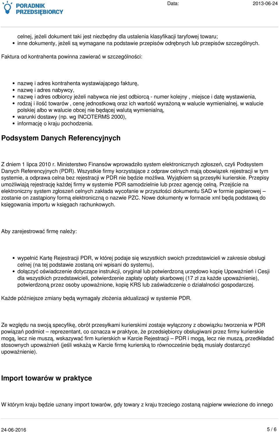 kolejny, miejsce i datę wystawienia, rodzaj i ilość towarów, cenę jednostkową oraz ich wartość wyrażoną w walucie wymienialnej, w walucie polskiej albo w walucie obcej nie będącej walutą wymienialną,