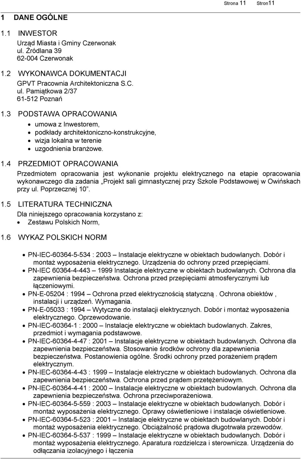 4 PRZEDMIOT OPRACOWANIA Przedmiotem opracowania jest wykonanie projektu elektrycznego na etapie opracowania wykonawczego dla zadania Projekt sali gimnastycznej przy Szkole Podstawowej w Owińskach