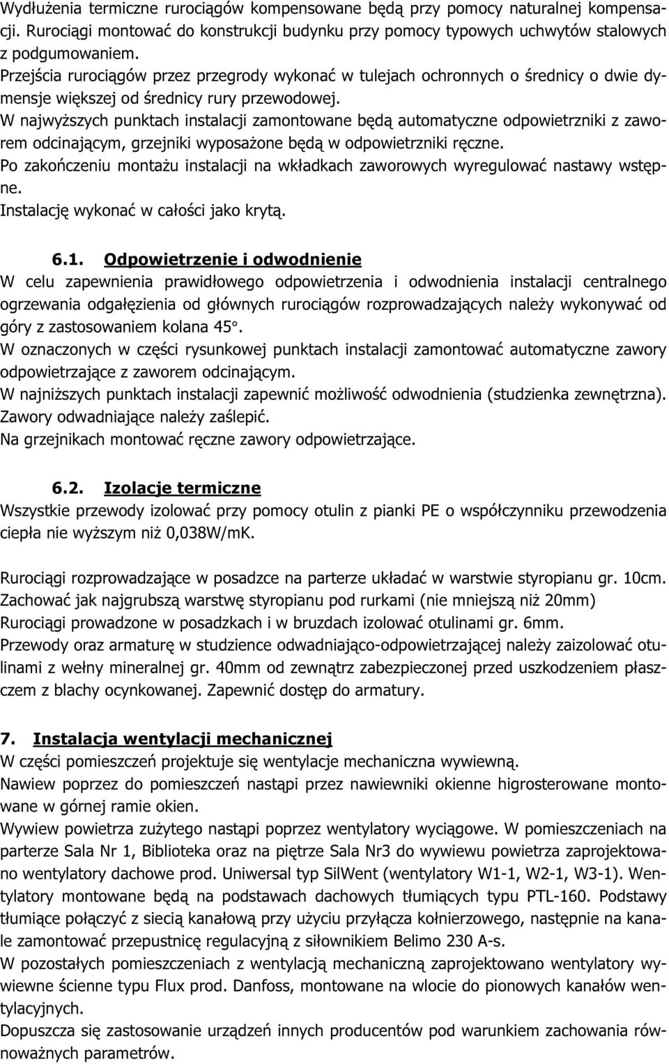 W najwyższych punktach instalacji zamontowane będą automatyczne odpowietrzniki z zaworem odcinającym, grzejniki wyposażone będą w odpowietrzniki ręczne.