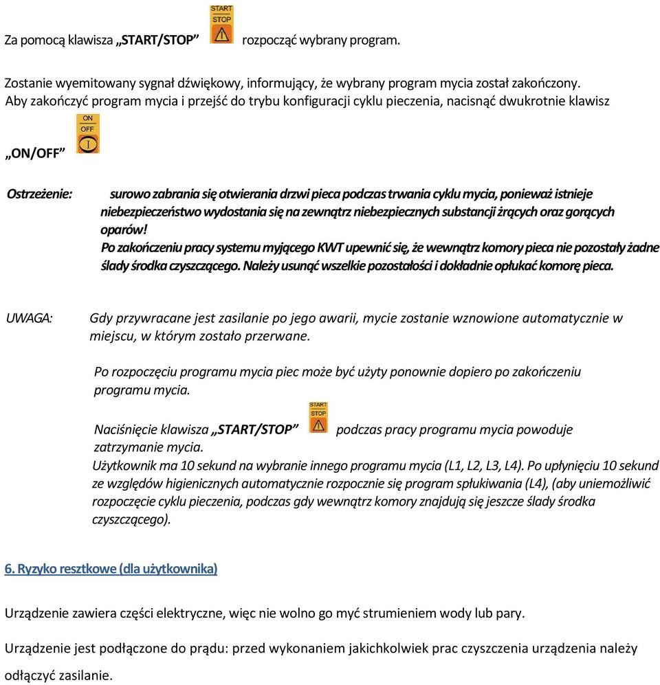 ponieważ istnieje niebezpieczeństwo wydostania się na zewnątrz niebezpiecznych substancji żrących oraz gorących oparów!