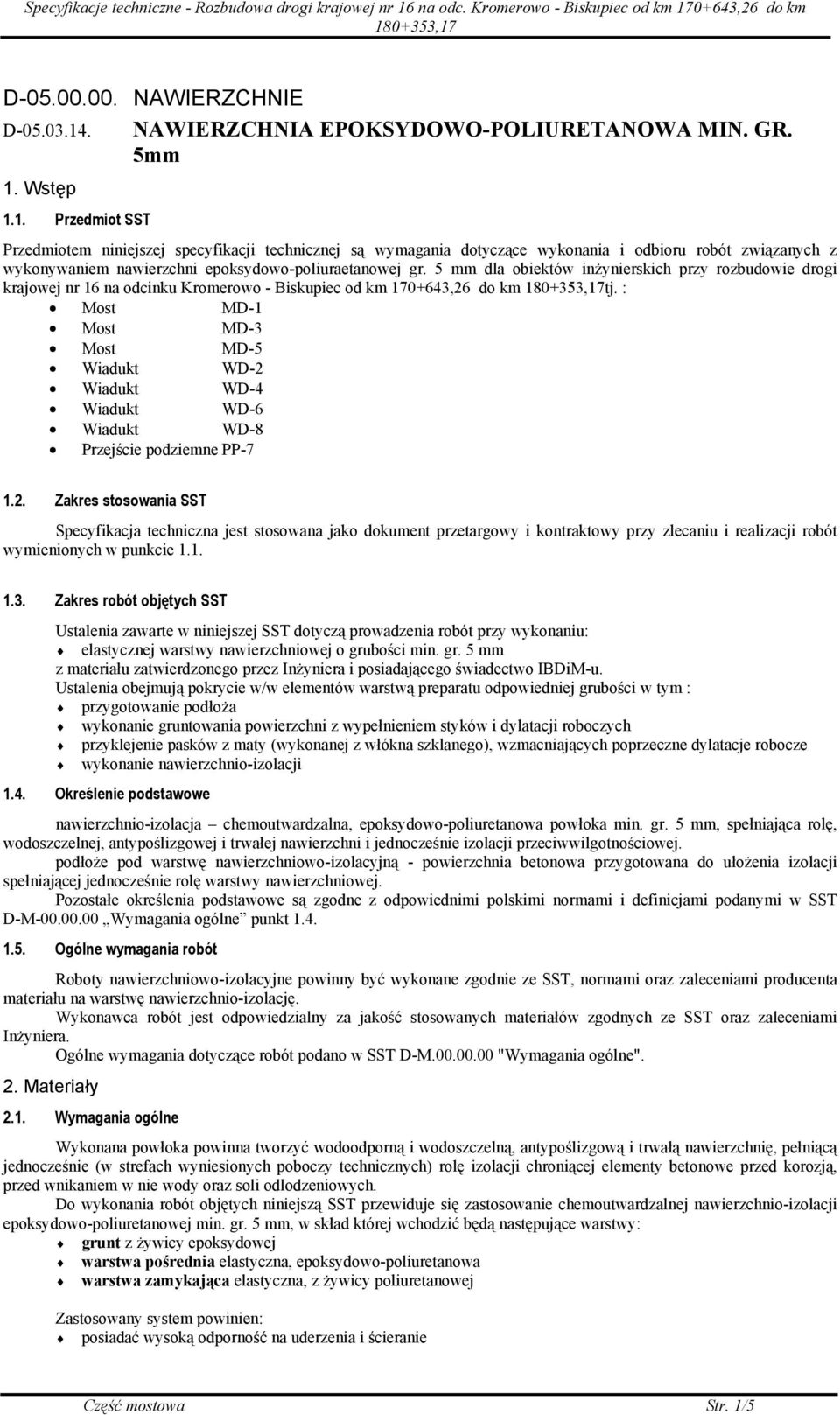 Wstęp 1.1. Przedmiot SST Przedmiotem niniejszej specyfikacji technicznej są wymagania dotyczące wykonania i odbioru robót związanych z wykonywaniem nawierzchni epoksydowo-poliuraetanowej gr.