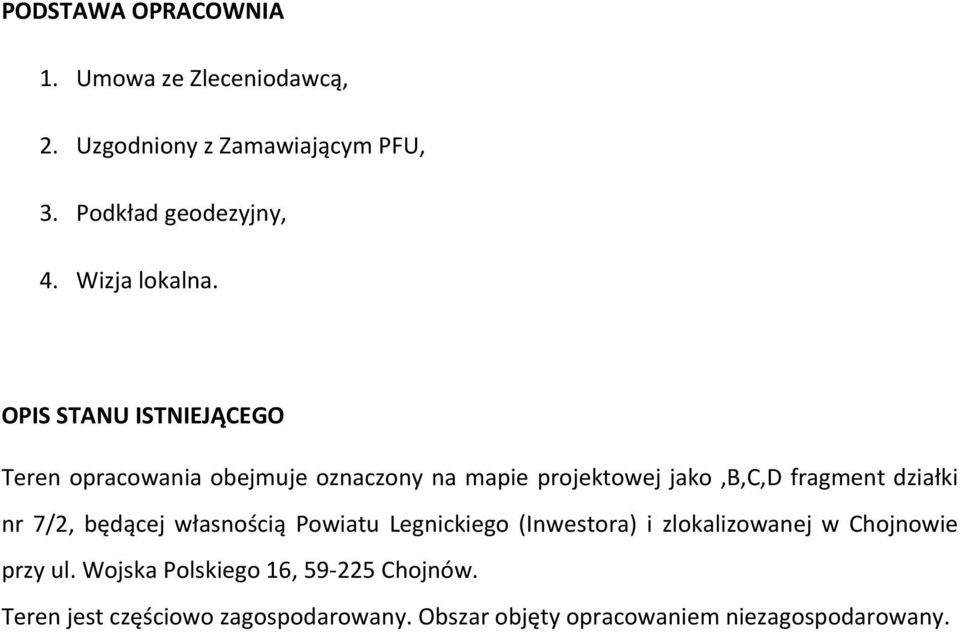 OPIS STANU ISTNIEJĄCEGO Teren opracowania obejmuje oznaczony na mapie projektowej jako,b,c,d fragment działki nr