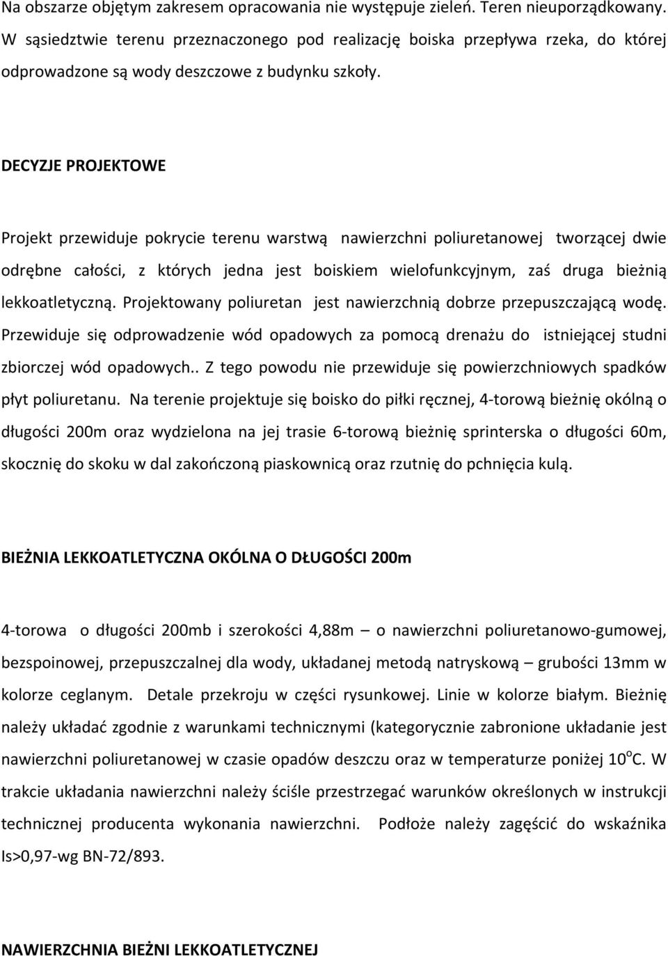 DECYZJE PROJEKTOWE Projekt przewiduje pokrycie terenu warstwą nawierzchni poliuretanowej tworzącej dwie odrębne całości, z których jedna jest boiskiem wielofunkcyjnym, zaś druga bieżnią