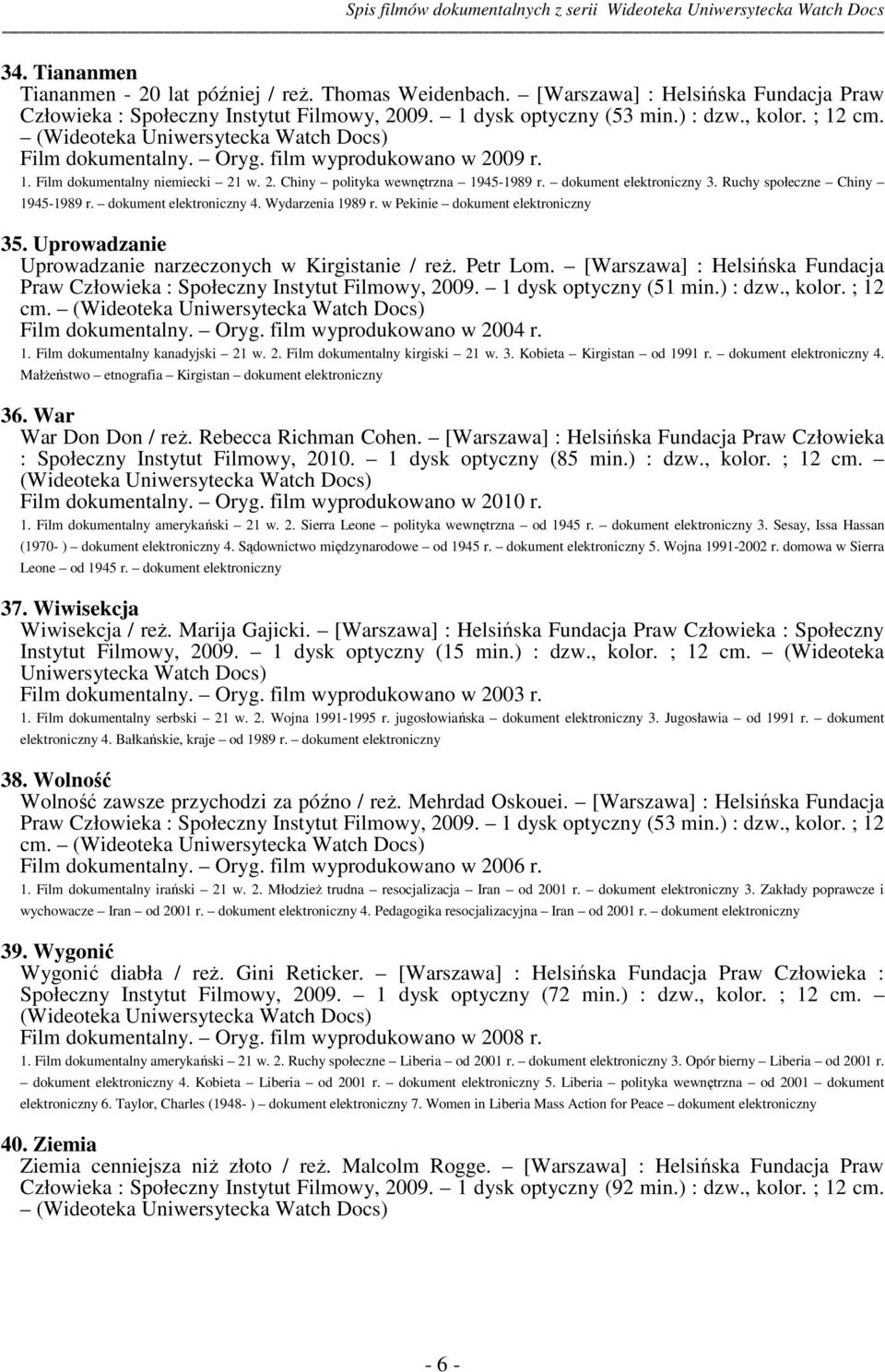 Uprowadzanie Uprowadzanie narzeczonych w Kirgistanie / reż. Petr Lom. [Warszawa] : Helsińska Fundacja Praw Człowieka : Społeczny Instytut Filmowy, 2009. 1 dysk optyczny (51 min.) : dzw., kolor.