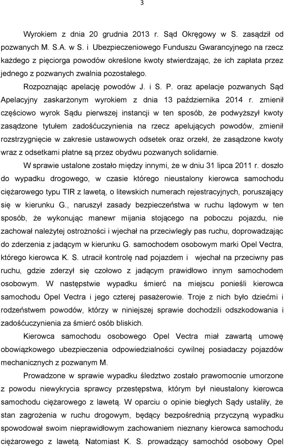 i Ubezpieczeniowego Funduszu Gwarancyjnego na rzecz każdego z pięciorga powodów określone kwoty stwierdzając, że ich zapłata przez jednego z pozwanych zwalnia pozostałego.