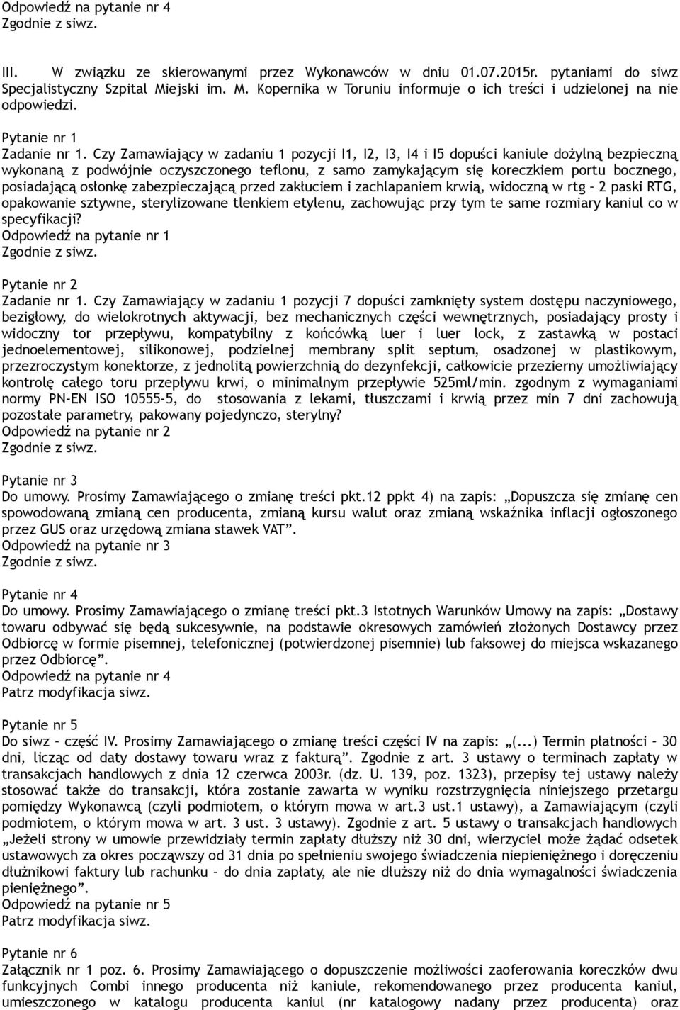 osłonkę zabezpieczającą przed zakłuciem i zachlapaniem krwią, widoczną w rtg 2 paski RTG, opakowanie sztywne, sterylizowane tlenkiem etylenu, zachowując przy tym te same rozmiary kaniul co w