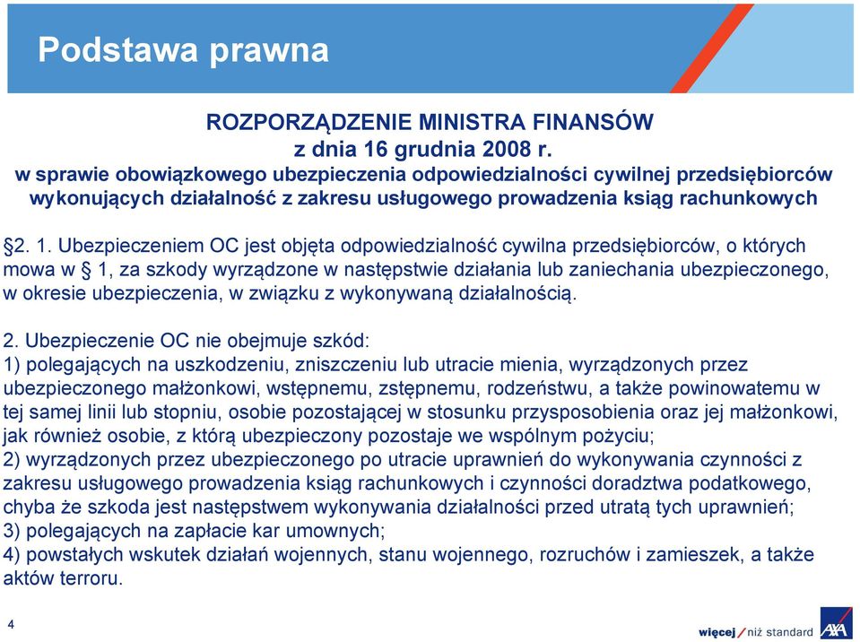 Ubezpieczeniem OC jest objęta odpowiedzialność cywilna przedsiębiorców, o których mowa w 1, za szkody wyrządzone w następstwie działania lub zaniechania ubezpieczonego, w okresie ubezpieczenia, w