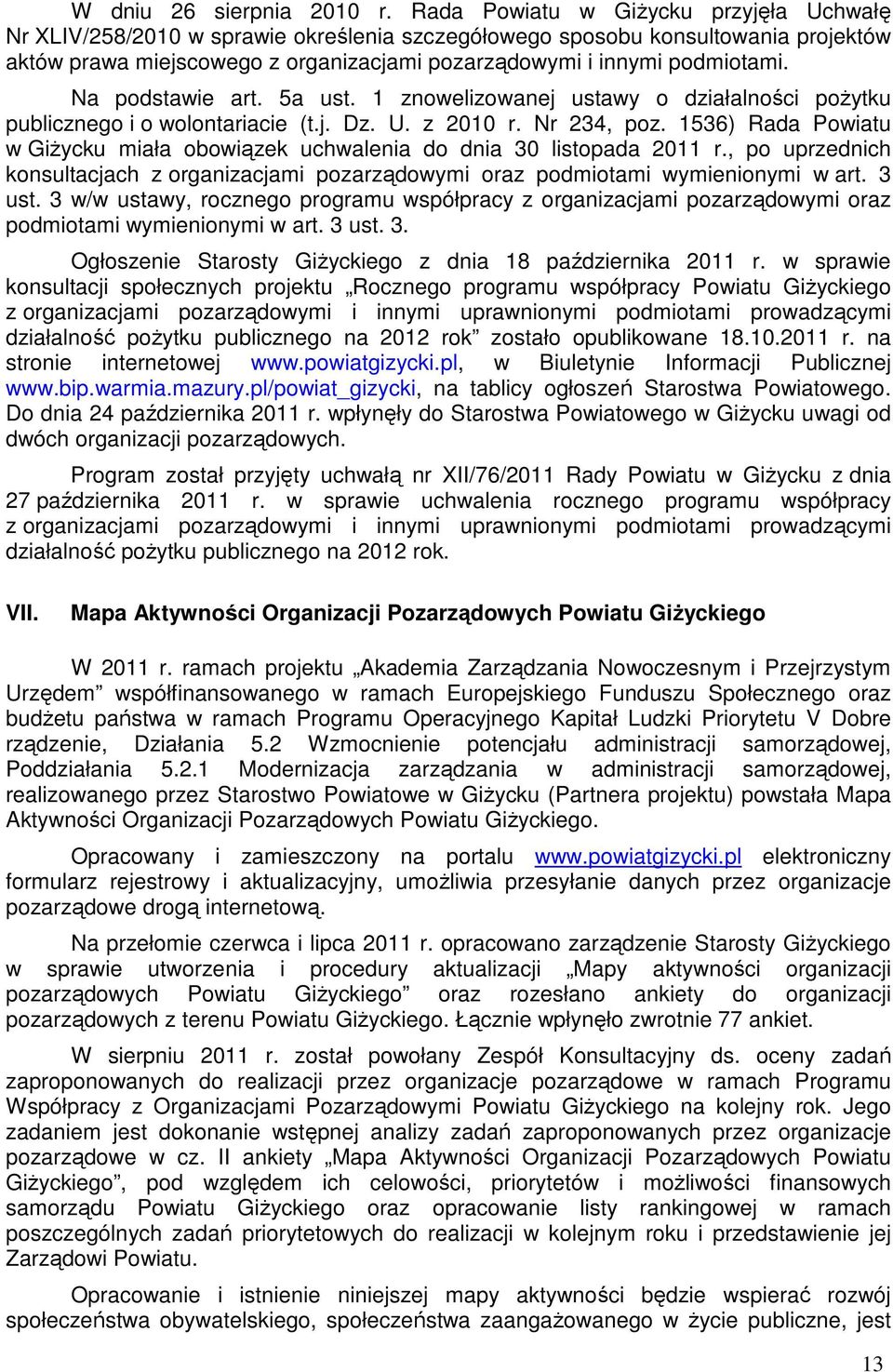 Na podstawie art. 5a ust. 1 znowelizowanej ustawy o działalności poŝytku publicznego i o wolontariacie (t.j. Dz. U. z 2010 r. Nr 234, poz.