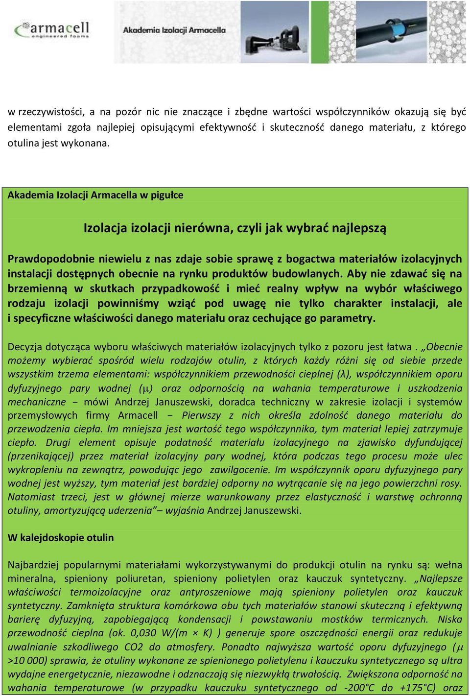 Akademia Izolacji Armacella w pigułce Izolacja izolacji nierówna, czyli jak wybrać najlepszą Prawdopodobnie niewielu z nas zdaje sobie sprawę z bogactwa materiałów izolacyjnych instalacji dostępnych