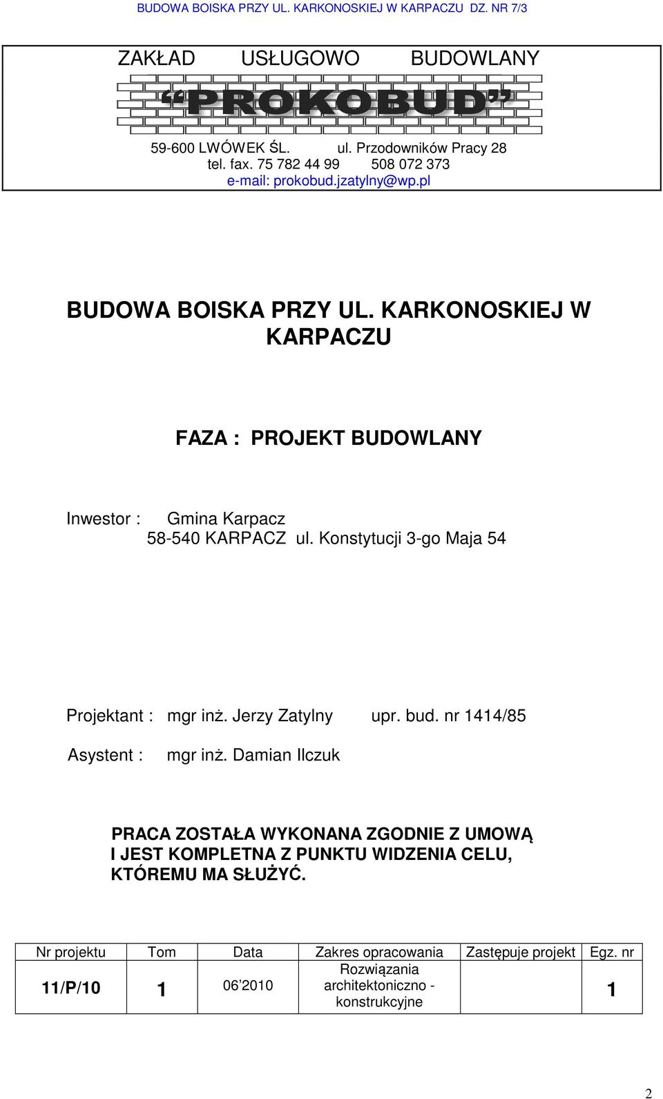 Konstytucji 3-go Maja 54 Projektant : mgr inż. Jerzy Zatylny upr. bud. nr 1414/85 Asystent : mgr inż.