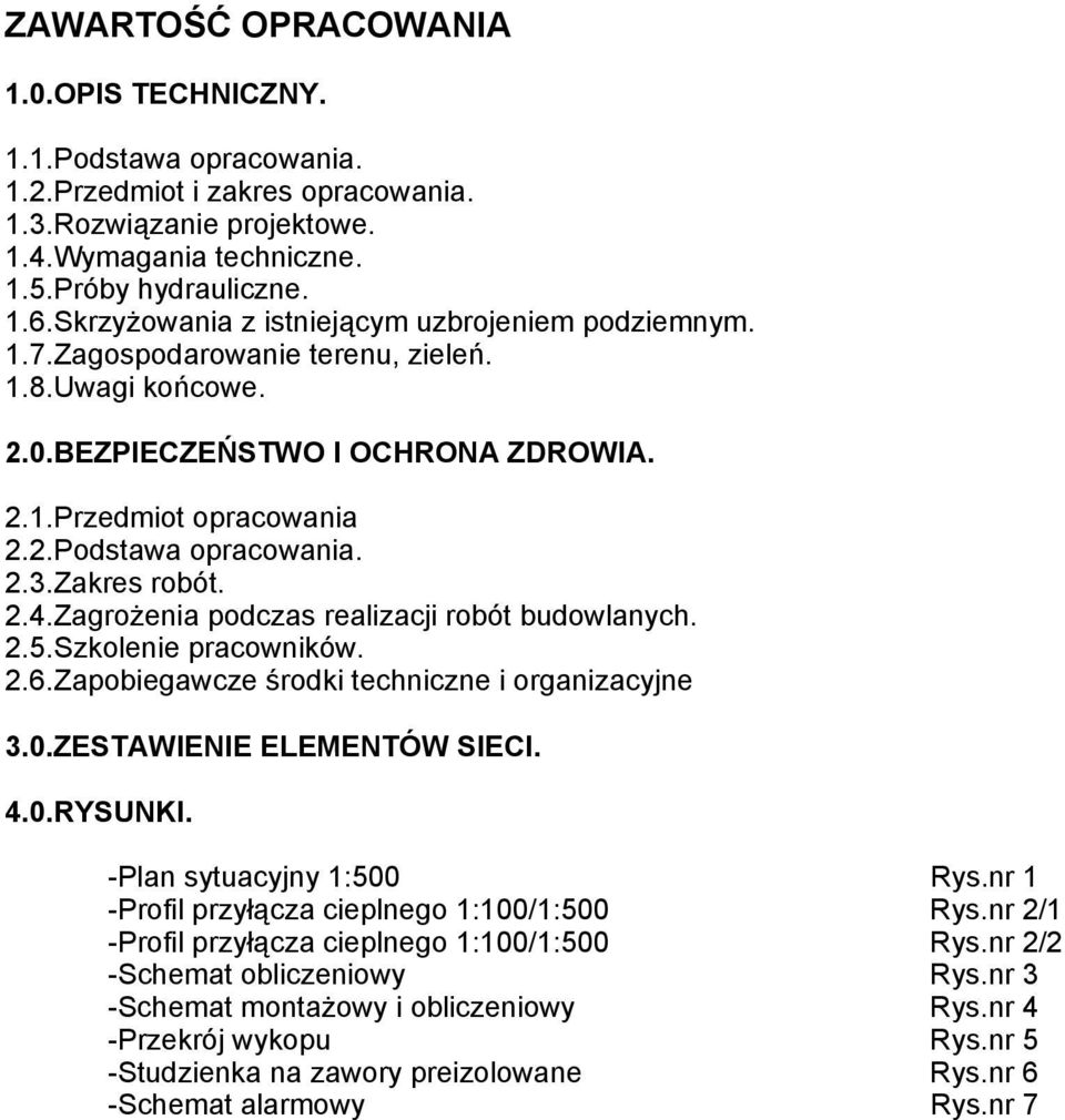 Zakres robót. 2.4.Zagrożenia podczas realizacji robót budowlanych. 2.5.Szkolenie pracowników. 2.6.Zapobiegawcze środki techniczne i organizacyjne 3.0.ZESTAWIENIE ELEMENTÓW SIECI. 4.0.RYSUNKI.