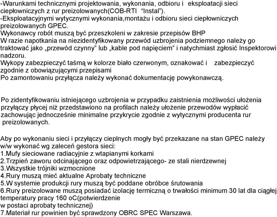 Wykonawcy robót muszą być przeszkoleni w zakresie przepisów BHP W razie napotkania na niezidentyfikowany przewód uzbrojenia podziemnego należy go traktować jako przewód czynny lub kable pod napięciem