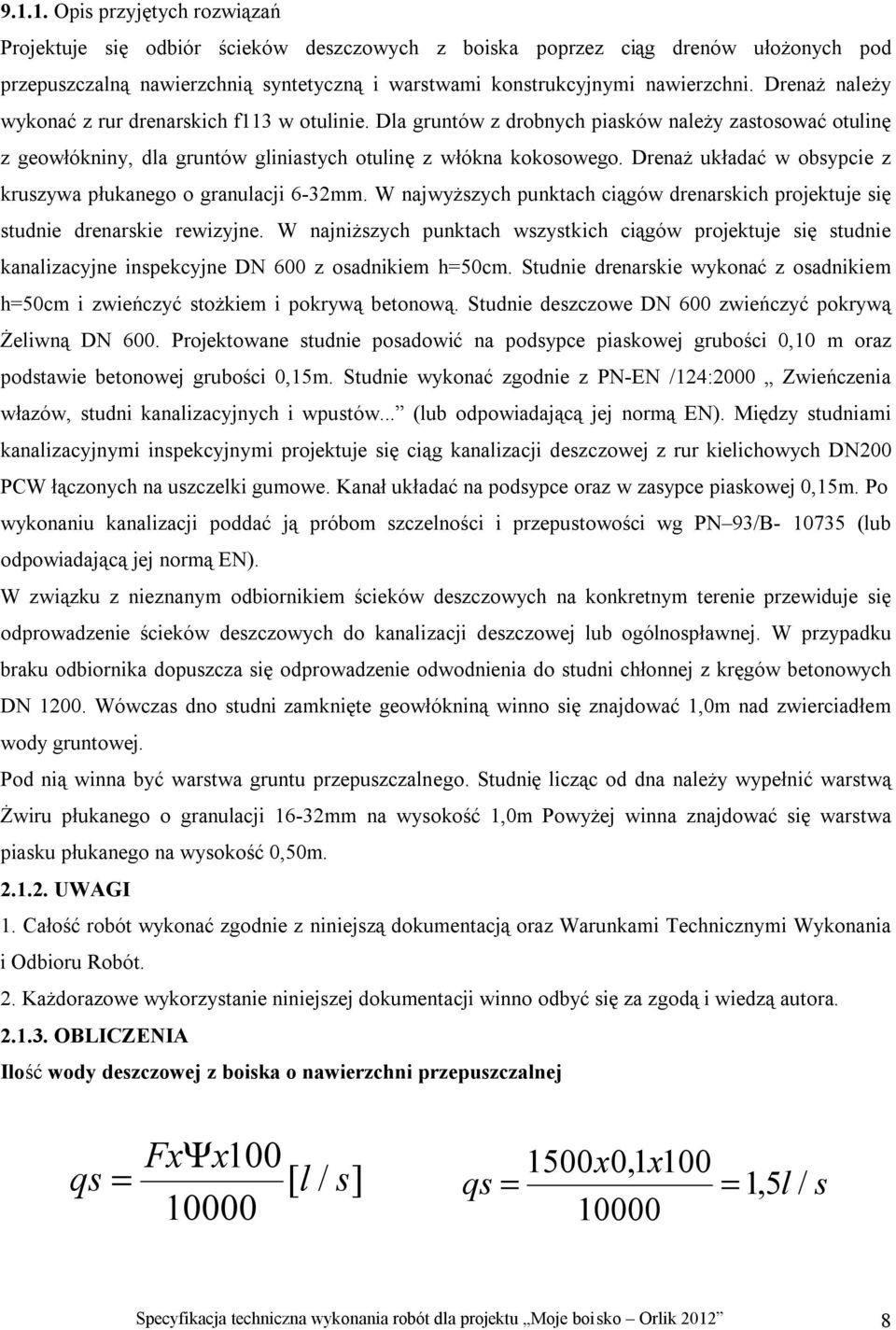 Drenaż układać w obsypcie z kruszywa płukanego o granulacji 6-32mm. W najwyższych punktach ciągów drenarskich projektuje się studnie drenarskie rewizyjne.