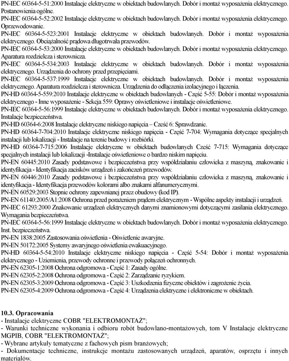 Dobór i montaż wyposażenia elektrycznego. Obciążalność prądowa długotrwała przewodów. PN-IEC 60364-5-53:2000 Instalacje elektryczne w obiektach budowlanych. Dobór i montaż wyposażenia elektrycznego.