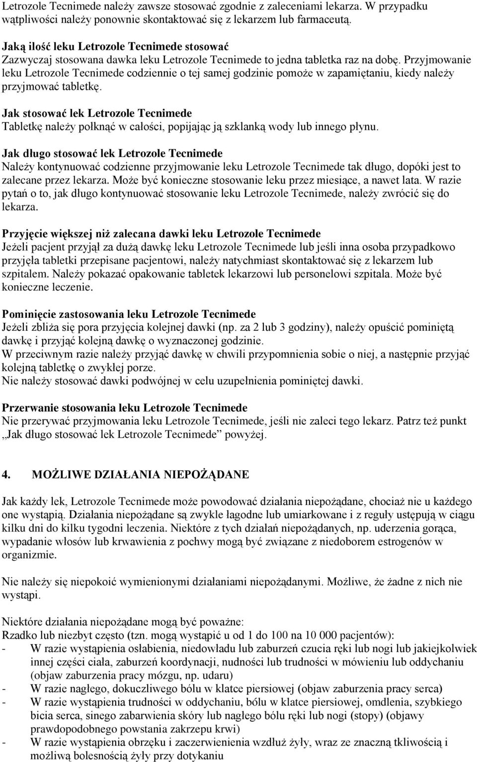 Przyjmowanie leku Letrozole Tecnimede codziennie o tej samej godzinie pomoże w zapamiętaniu, kiedy należy przyjmować tabletkę.