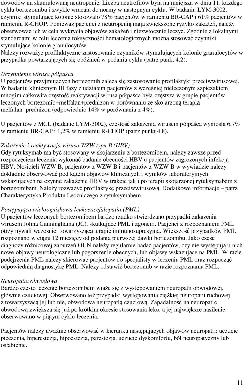 Ponieważ pacjenci z neutropenią mają zwiększone ryzyko zakażeń, należy obserwować ich w celu wykrycia objawów zakażeń i niezwłocznie leczyć.