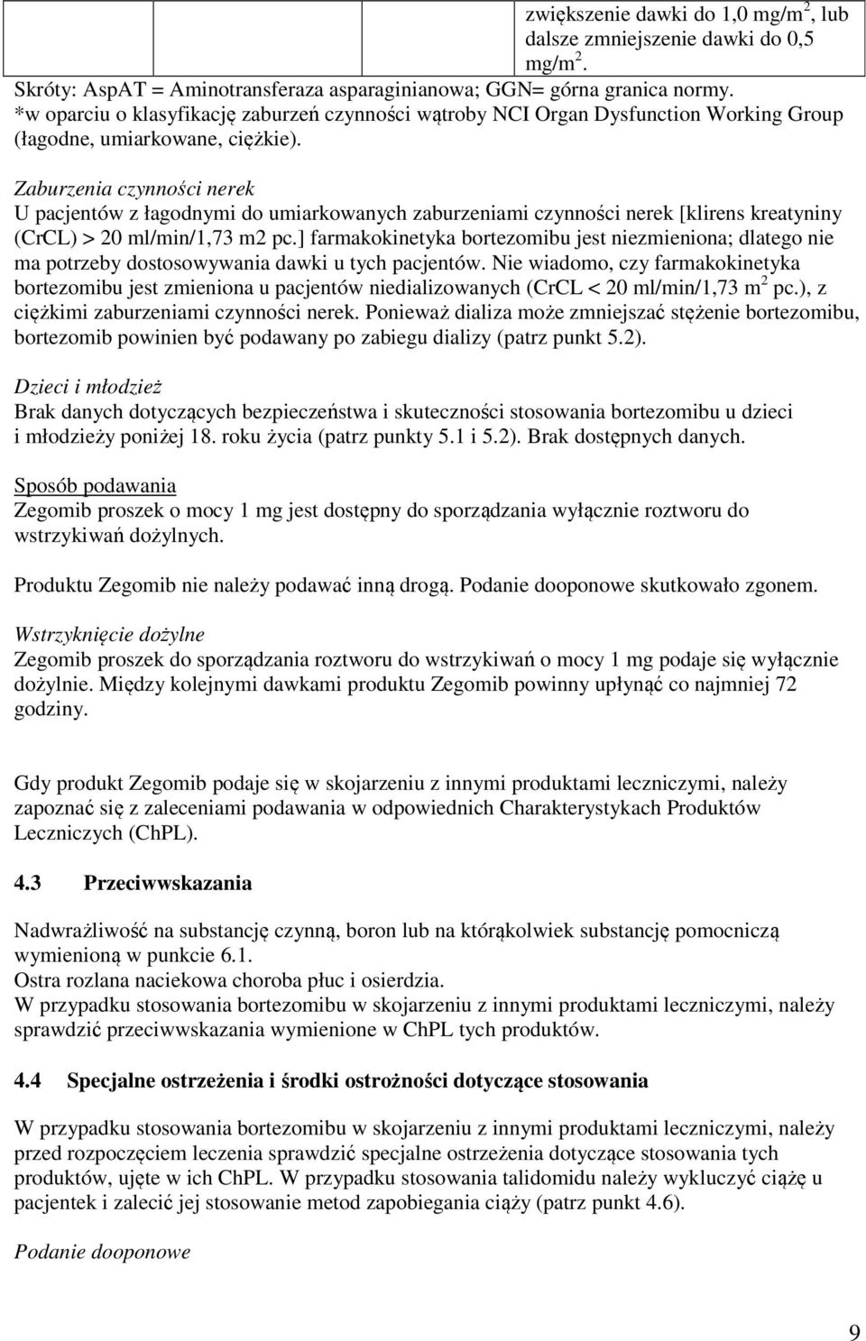 Zaburzenia czynności nerek U pacjentów z łagodnymi do umiarkowanych zaburzeniami czynności nerek [klirens kreatyniny (CrCL) > 20 ml/min/1,73 m2 pc.