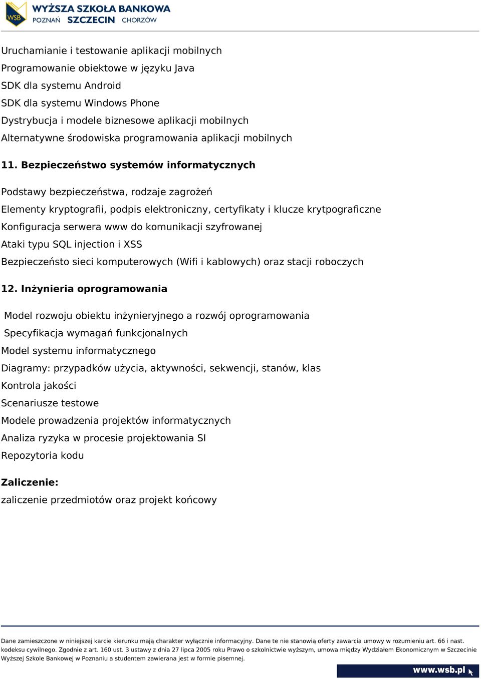 Bezpieczeństwo systemów informatycznych Podstawy bezpieczeństwa, rodzaje zagrożeń Elementy kryptografii, podpis elektroniczny, certyfikaty i klucze krytpograficzne Konfiguracja serwera www do