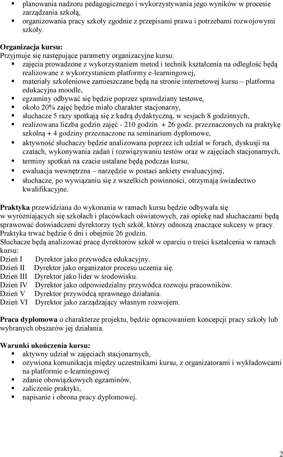 e-learningowej, materiały szkoleniowe zamieszczane będą na stronie internetowej kursu platforma edukacyjna moodle, egzaminy odbywać się będzie poprzez sprawdziany testowe, około 20% zajęć będzie