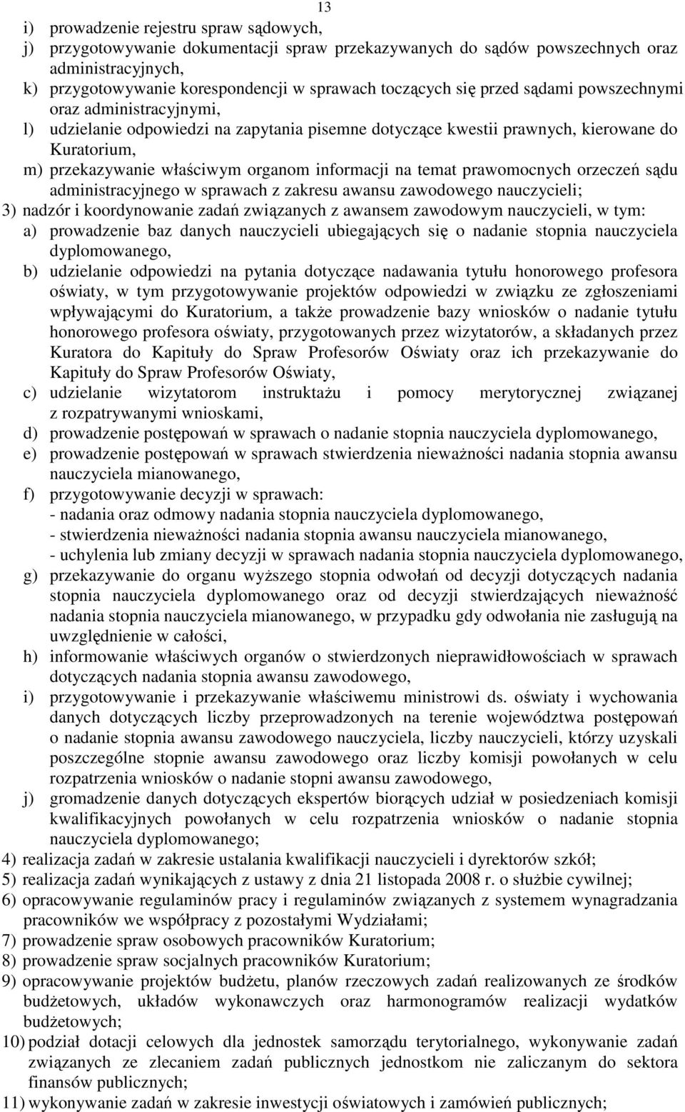 na temat prawomocnych orzeczeń sądu administracyjnego w sprawach z zakresu awansu zawodowego nauczycieli; 3) nadzór i koordynowanie zadań związanych z awansem zawodowym nauczycieli, w tym: a)