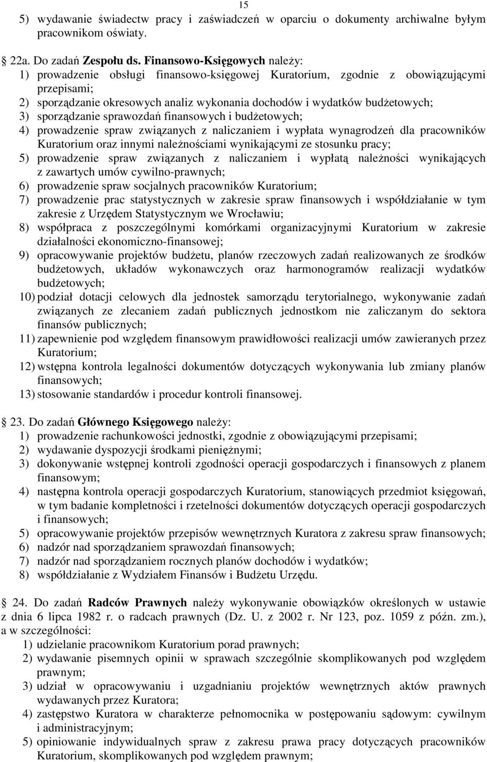 3) sporządzanie sprawozdań finansowych i budżetowych; 4) prowadzenie spraw związanych z naliczaniem i wypłata wynagrodzeń dla pracowników Kuratorium oraz innymi należnościami wynikającymi ze stosunku