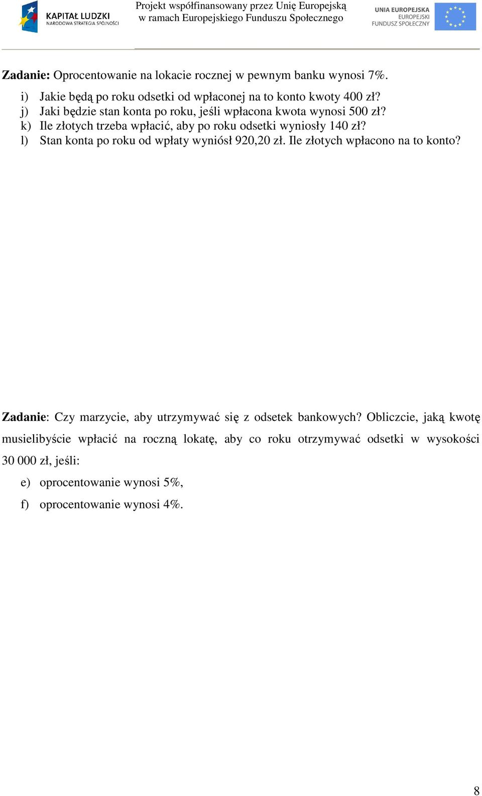 l) Stan konta po roku od wpłaty wyniósł 920,20 zł. Ile złotych wpłacono na to konto? Zadanie: Czy marzycie, aby utrzymywać się z odsetek bankowych?