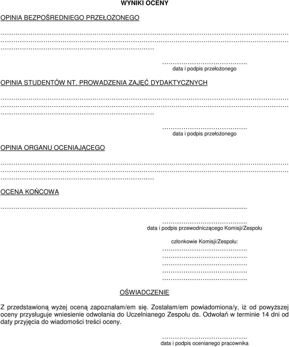 .. OWIADCZENIE data i podpis przewodniczcego Komisji/Zespołu członkowie Komisji/Zespołu: Z przedstawion wyej ocen zapoznałam/em si.