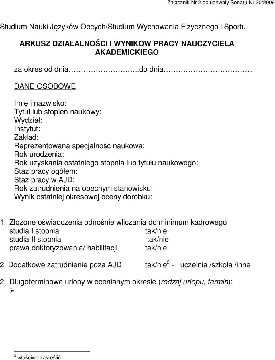 pracy ogółem: Sta pracy w AJD: Rok zatrudnienia na obecnym stanowisku: Wynik ostatniej okresowej oceny dorobku: 1.