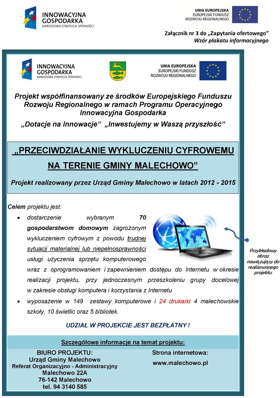 Celem projektu jest: dostarczenie wybranym 70 gospodarstwom domowym zagrożonym wykluczeniem cyfrowym z powodu trudnej sytuacji materialnej lub niepełnosprawności usługi użyczenia sprzętu