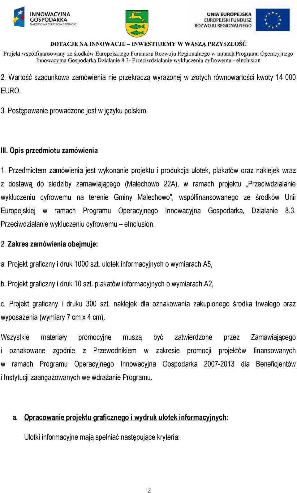 cyfrowemu na terenie Gminy Malechowo, współfinansowanego ze środków Unii Europejskiej w ramach Programu Operacyjnego Innowacyjna Gospodarka, Działanie 8.3.