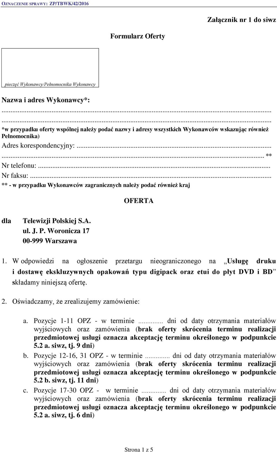 .. ** - w przypadku Wykonawców zagranicznych należy podać również kraj OFERTA dla Telewizji Polskiej S.A. ul. J. P. Woronicza 17 00-999 Warszawa 1.