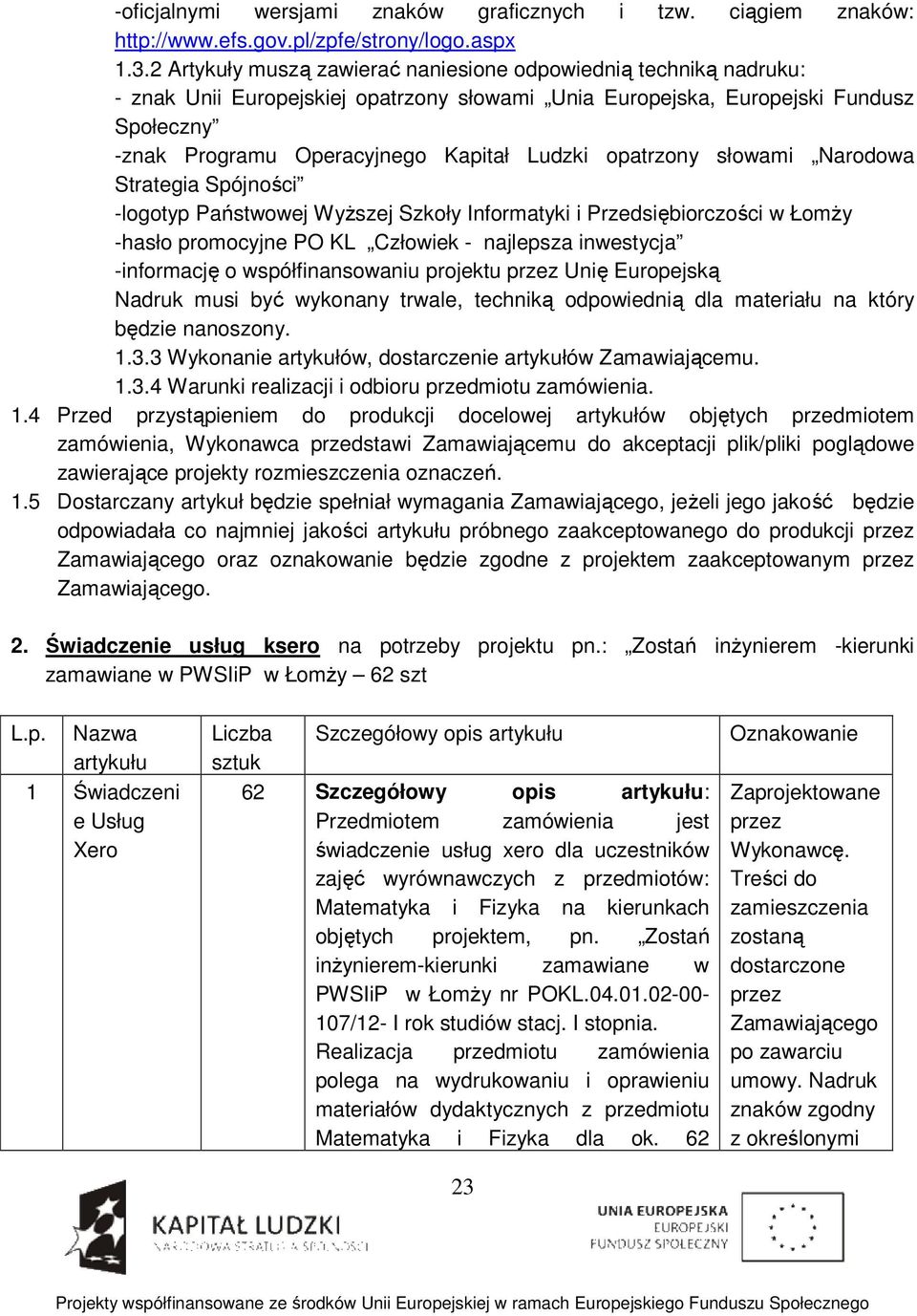 opatrzony słowami Narodowa Strategia Spójności -logotyp Państwowej Wyższej Szkoły Informatyki i Przedsiębiorczości w Łomży -hasło promocyjne PO KL Człowiek - najlepsza inwestycja -informację o