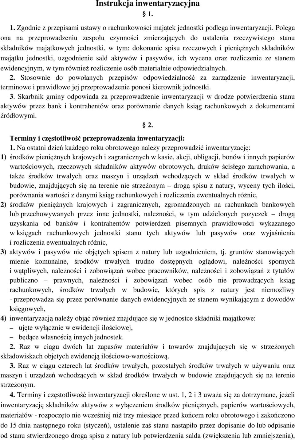 jednostki, uzgodnienie sald aktywów i pasywów, ich wycena oraz rozliczenie ze stanem ewidencyjnym, w tym również rozliczenie osób materialnie odpowiedzialnych. 2.