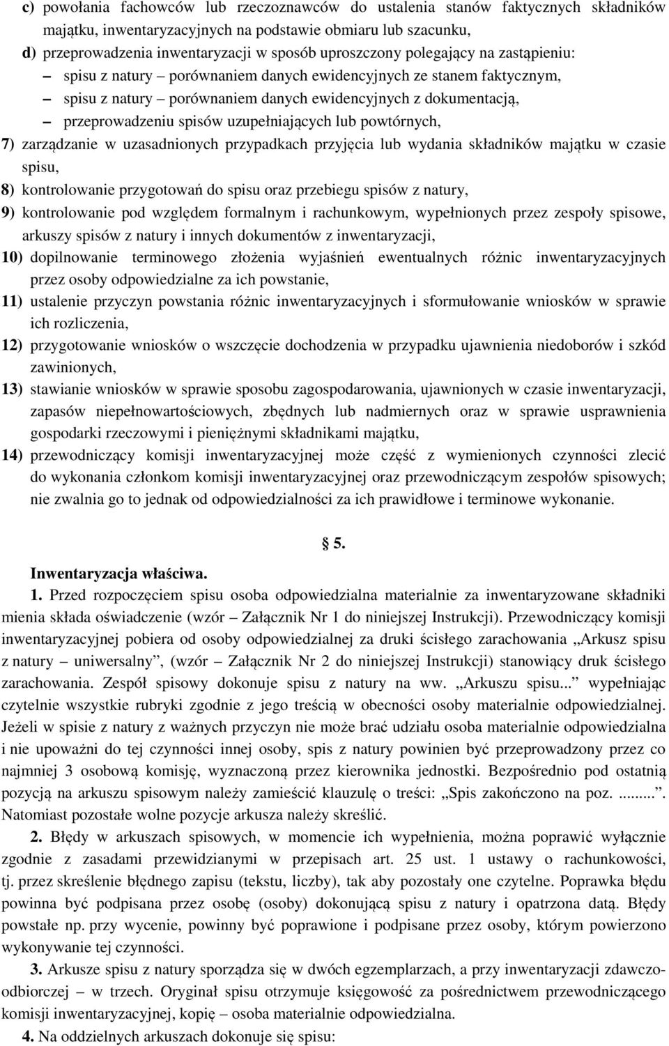 uzupełniających lub powtórnych, 7) zarządzanie w uzasadnionych przypadkach przyjęcia lub wydania składników majątku w czasie spisu, 8) kontrolowanie przygotowań do spisu oraz przebiegu spisów z