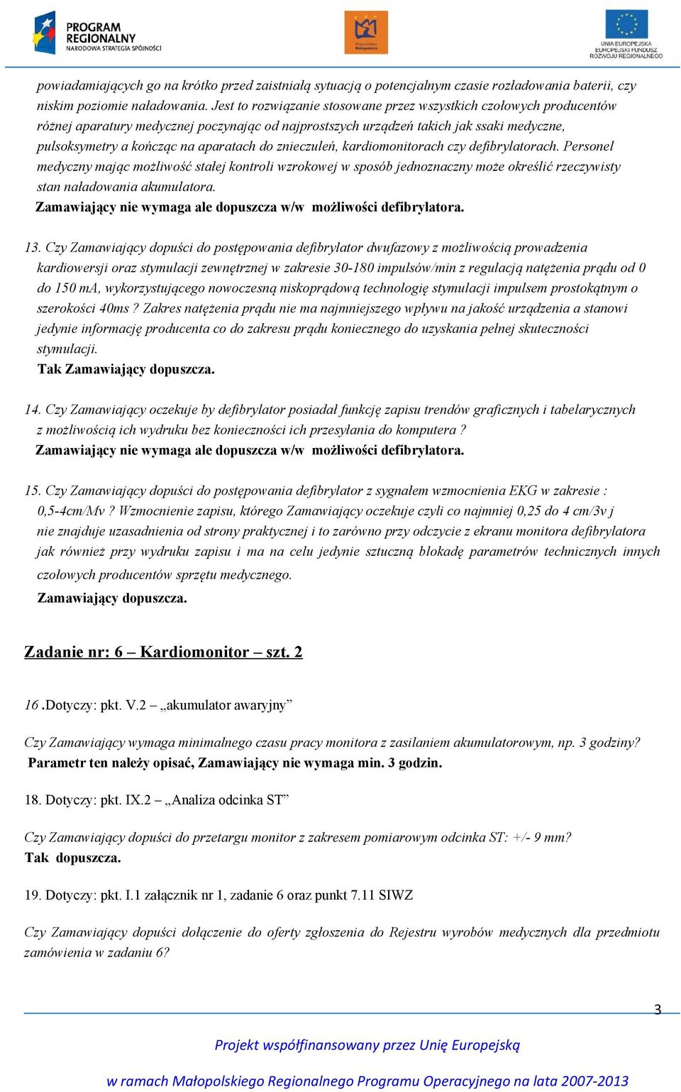 znieczuleń, kardiomonitorach czy defibrylatorach. Personel medyczny mając możliwość stałej kontroli wzrokowej w sposób jednoznaczny może określić rzeczywisty stan naładowania akumulatora.