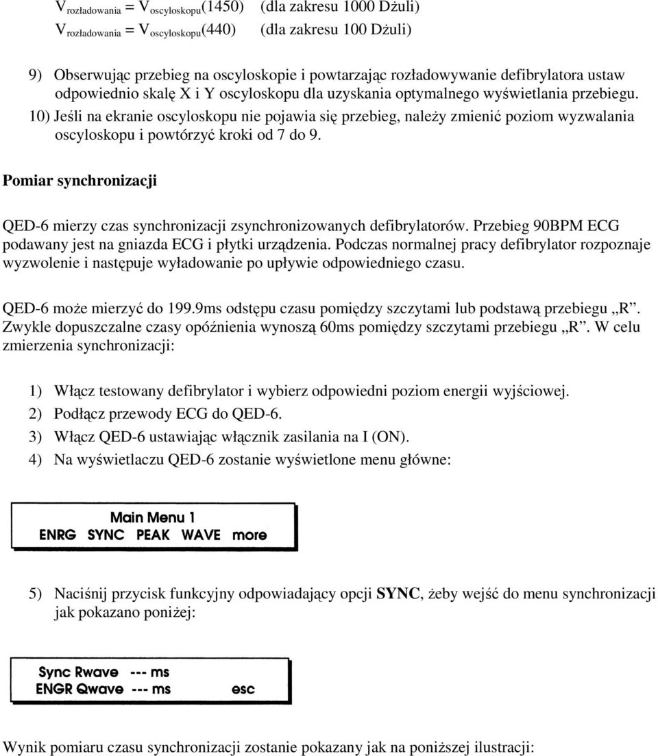 10) Jeśli na ekranie oscyloskopu nie pojawia się przebieg, należy zmienić poziom wyzwalania oscyloskopu i powtórzyć kroki od 7 do 9.