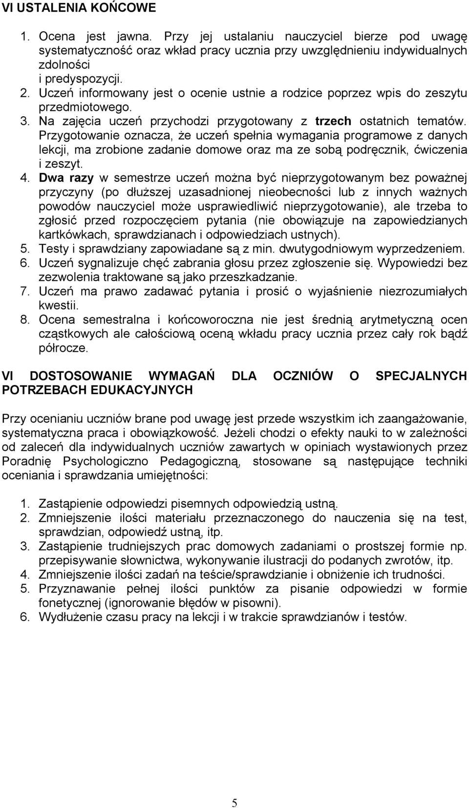 Przygotowanie oznacza, że uczeń spełnia wymagania programowe z danych lekcji, ma zrobione zadanie domowe oraz ma ze sobą podręcznik, ćwiczenia i zeszyt. 4.