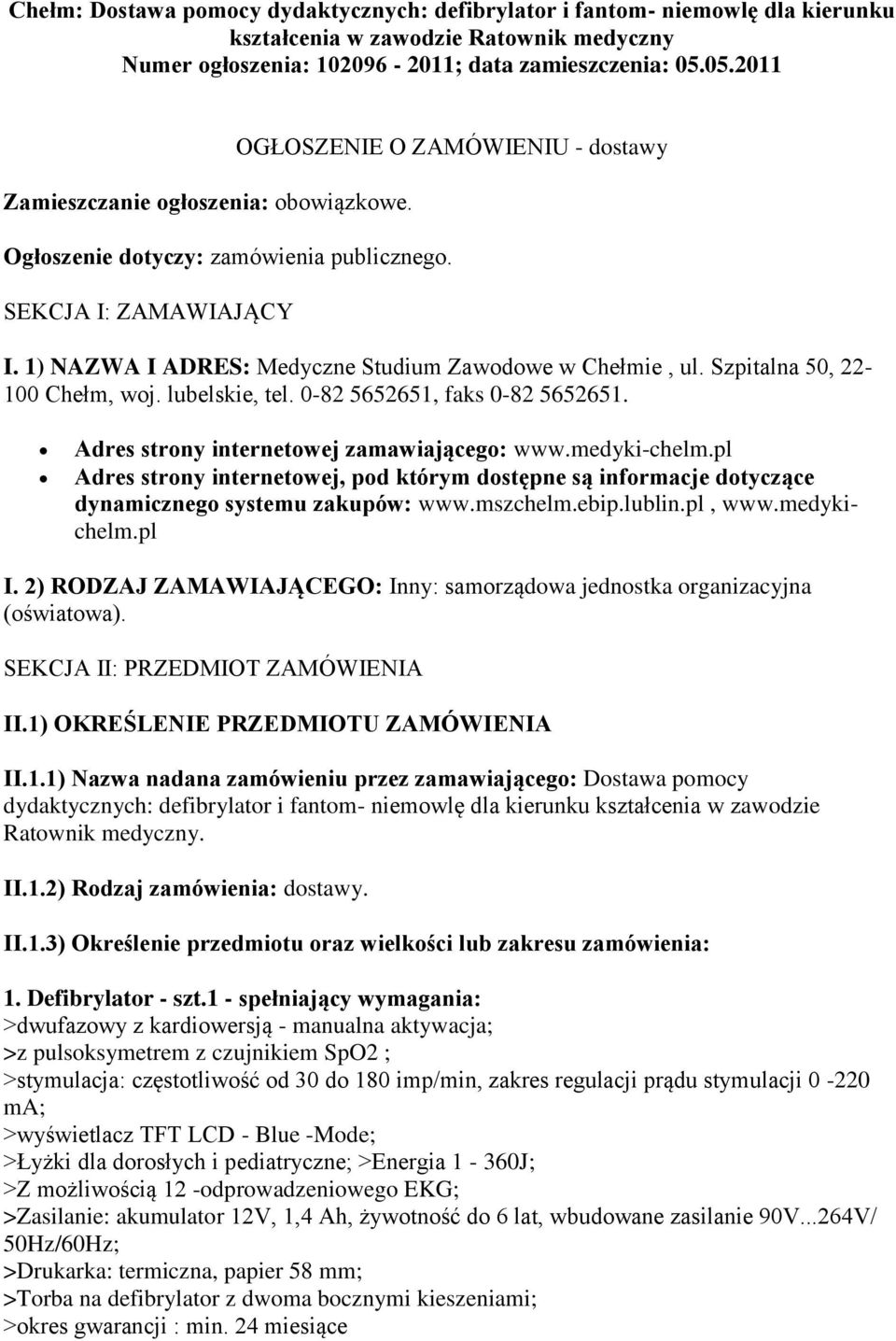 1) NAZWA I ADRES: Medyczne Studium Zawodowe w Chełmie, ul. Szpitalna 50, 22-100 Chełm, woj. lubelskie, tel. 0-82 5652651, faks 0-82 5652651. Adres strony internetowej zamawiającego: www.medyki-chelm.