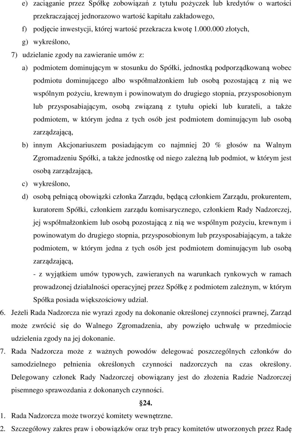 osobą pozostającą z nią we wspólnym pożyciu, krewnym i powinowatym do drugiego stopnia, przysposobionym lub przysposabiającym, osobą związaną z tytułu opieki lub kurateli, a także podmiotem, w którym