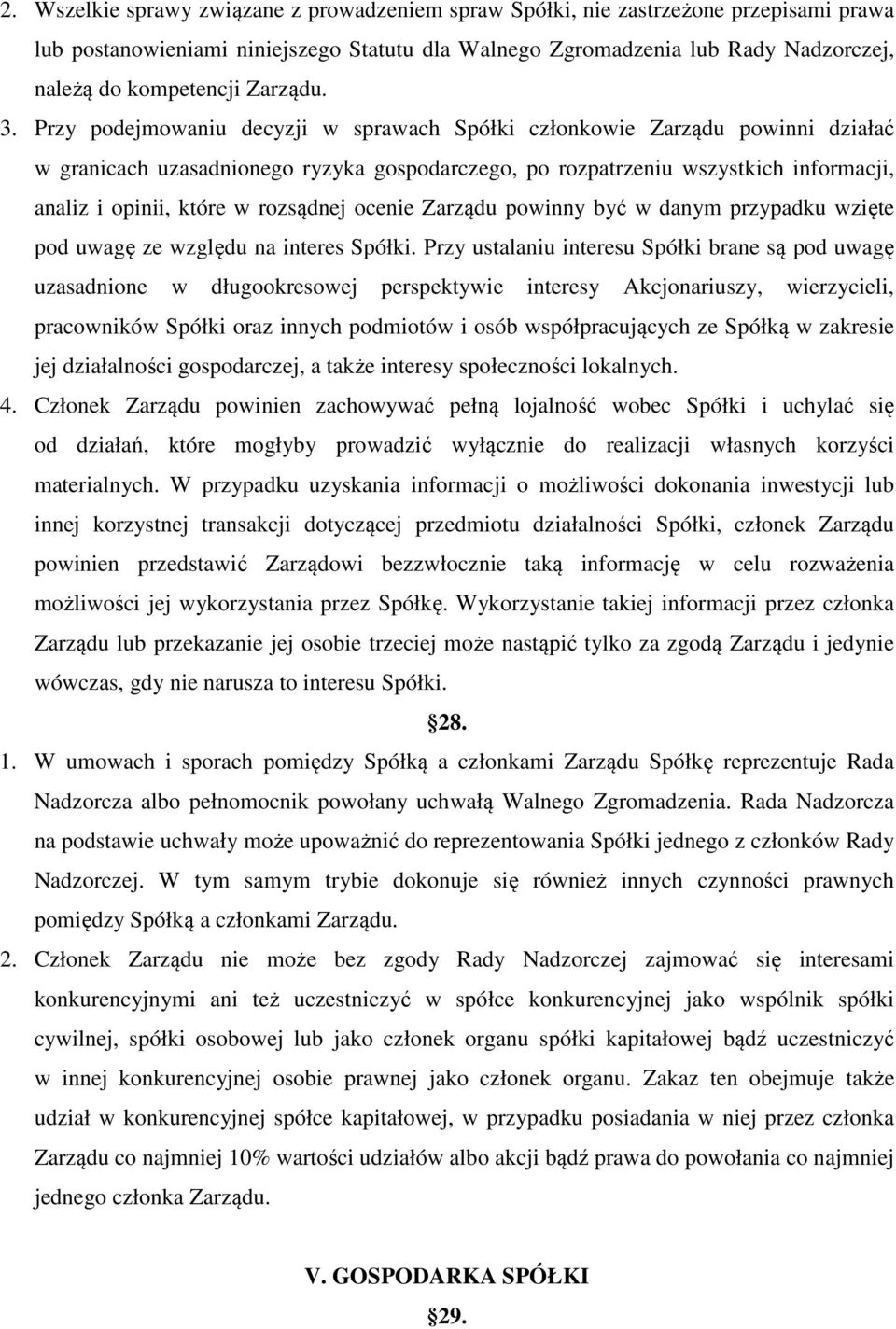 Przy podejmowaniu decyzji w sprawach Spółki członkowie Zarządu powinni działać w granicach uzasadnionego ryzyka gospodarczego, po rozpatrzeniu wszystkich informacji, analiz i opinii, które w