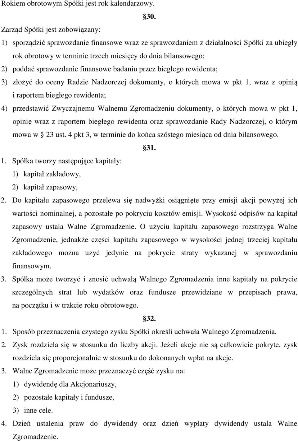 sprawozdanie finansowe badaniu przez biegłego rewidenta; 3) złożyć do oceny Radzie Nadzorczej dokumenty, o których mowa w pkt 1, wraz z opinią i raportem biegłego rewidenta; 4) przedstawić