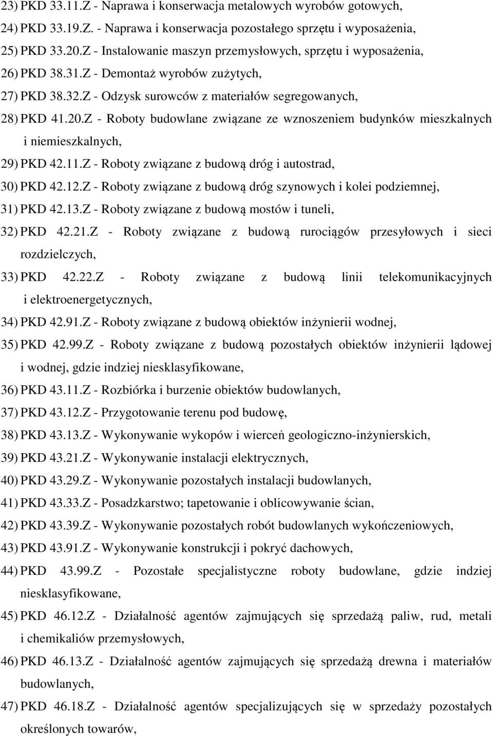 Z - Roboty budowlane związane ze wznoszeniem budynków mieszkalnych i niemieszkalnych, 29) PKD 42.11.Z - Roboty związane z budową dróg i autostrad, 30) PKD 42.12.