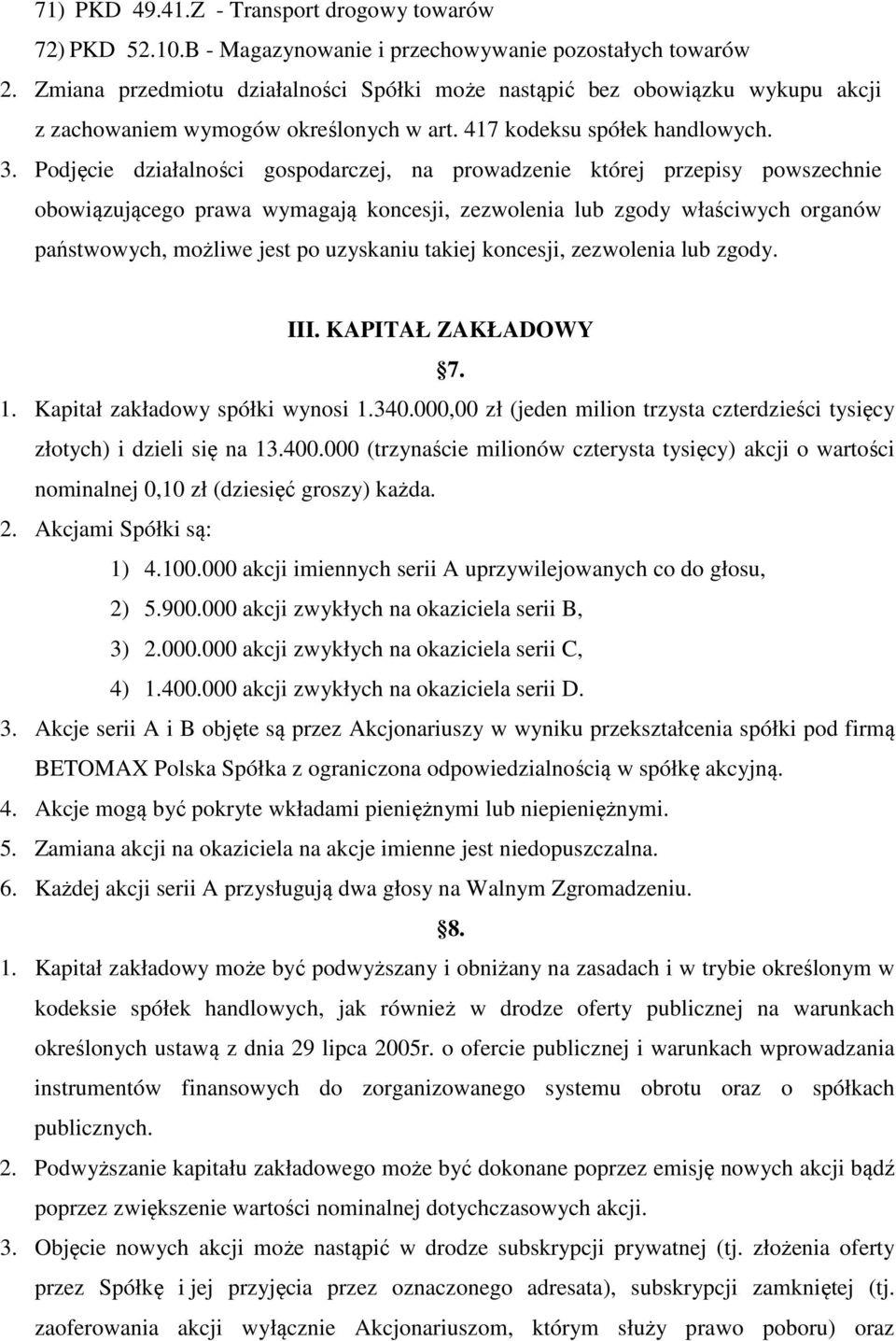 Podjęcie działalności gospodarczej, na prowadzenie której przepisy powszechnie obowiązującego prawa wymagają koncesji, zezwolenia lub zgody właściwych organów państwowych, możliwe jest po uzyskaniu