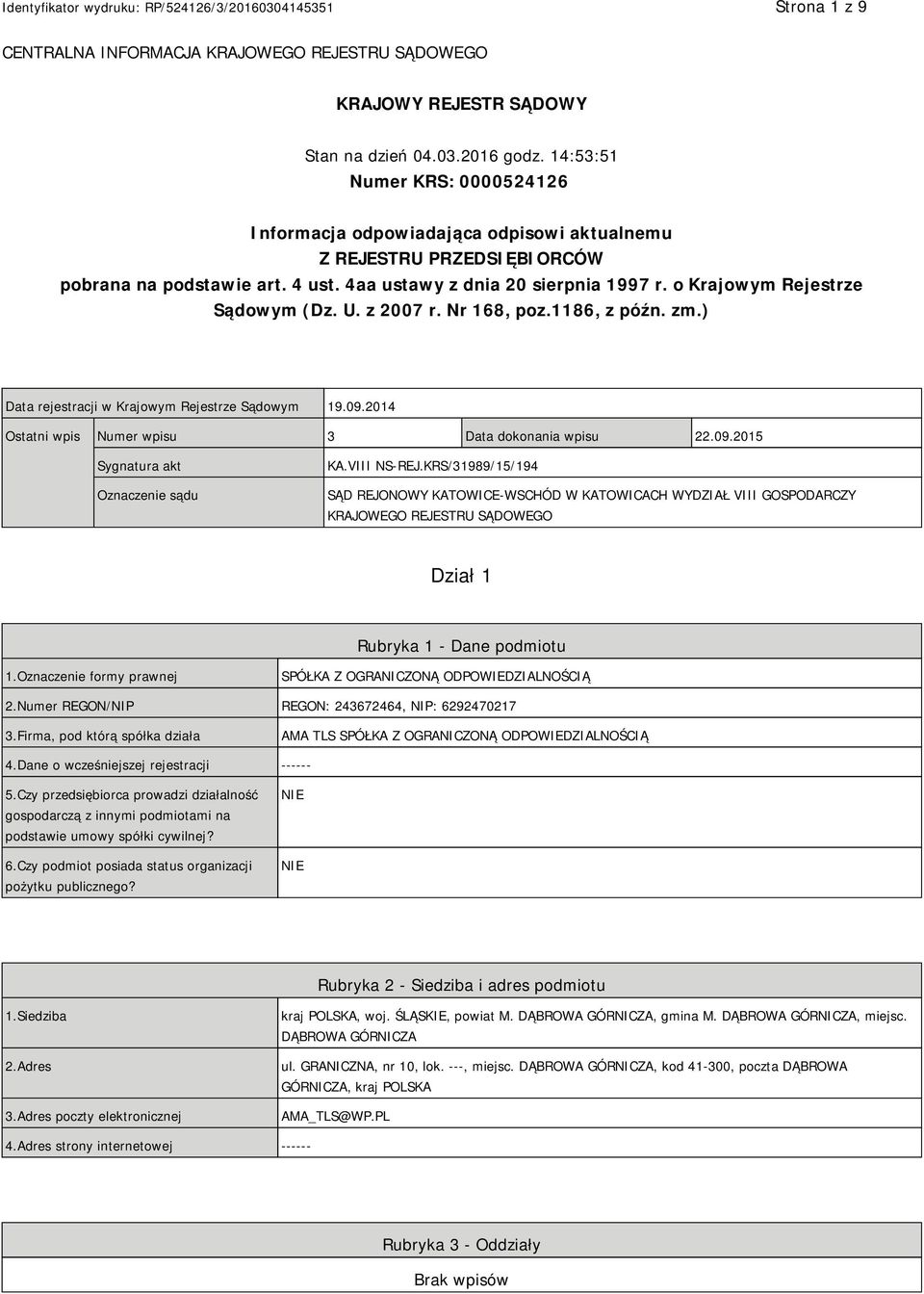 o Krajowym Rejestrze Sądowym (Dz. U. z 2007 r. Nr 168, poz.1186, z późn. zm.) Data rejestracji w Krajowym Rejestrze Sądowym 19.09.2014 Ostatni wpis Numer wpisu 3 Data dokonania wpisu 22.09.2015 Sygnatura akt Oznaczenie sądu KA.