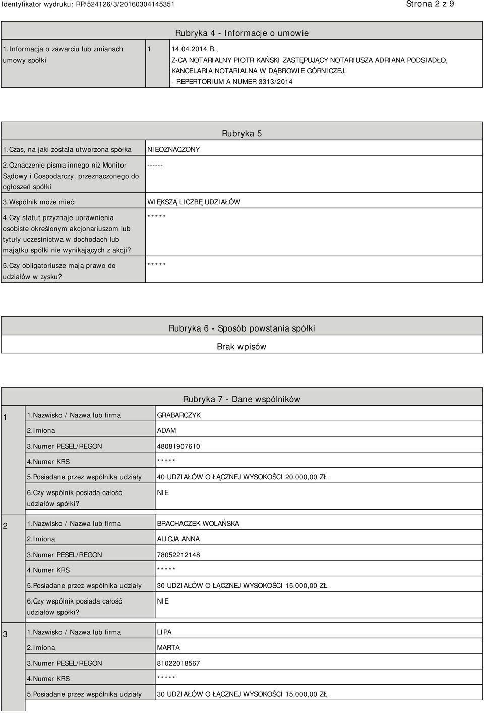 Czas, na jaki została utworzona spółka 2.Oznaczenie pisma innego niż Monitor Sądowy i Gospodarczy, przeznaczonego do ogłoszeń spółki 3.Wspólnik może mieć: 4.